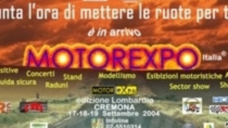 Motorexpo Italia, Cremona (Area Po),  17 &ndash; 18 - 19 Settembre 2004