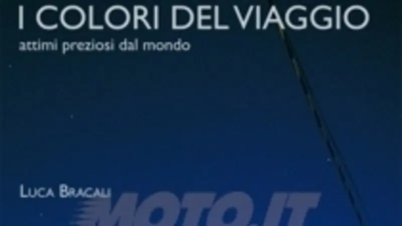 I Colori del Viaggio, il primo libro del fotografo e motociclista Luca Bracali