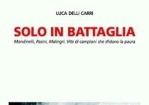 Solo in battaglia. Luca Delli Carri racconta tra avventura e confessione le imprese di Mondinelli, M