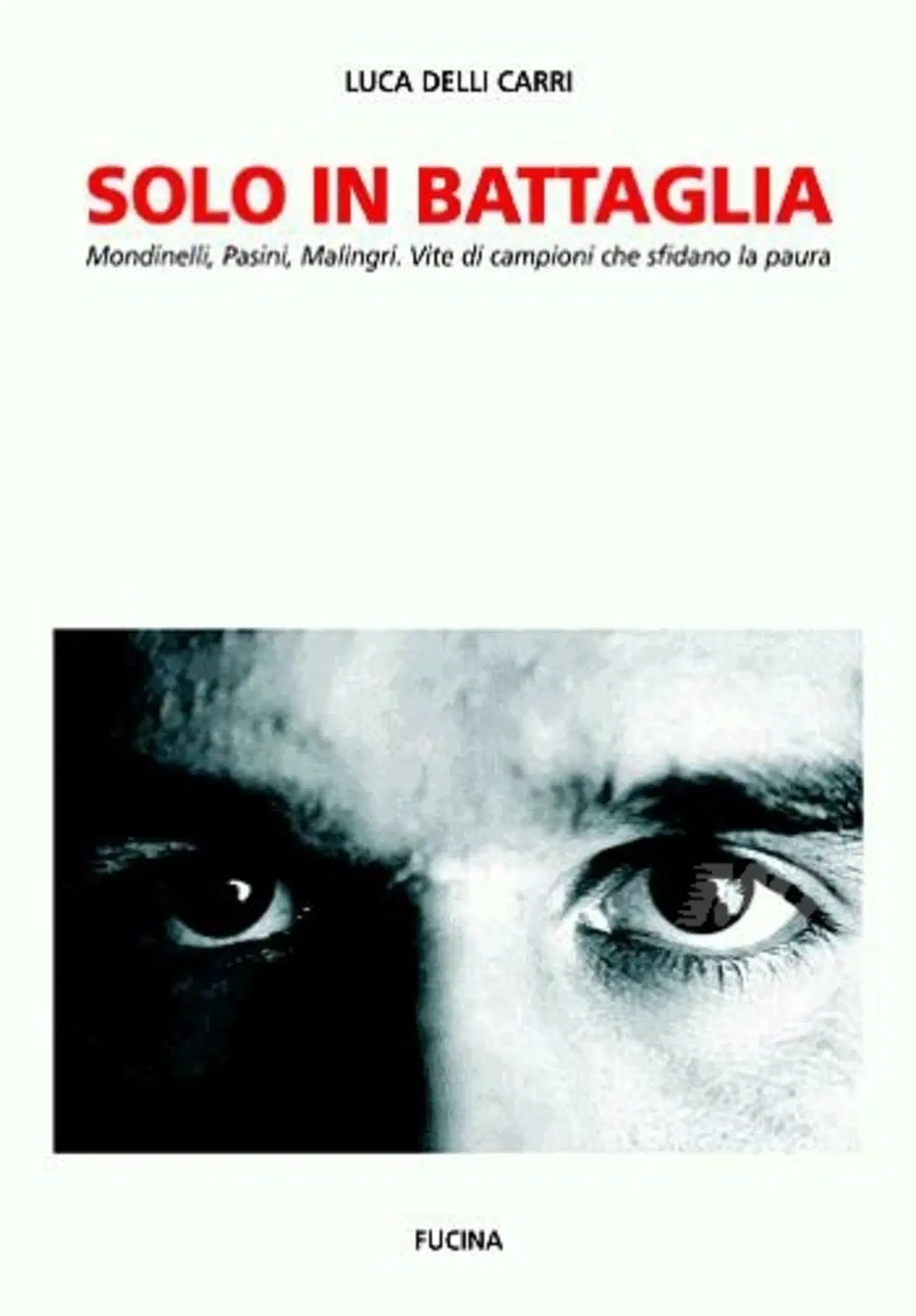 Solo in battaglia. Luca Delli Carri racconta tra avventura e confessione le imprese di Mondinelli, M
