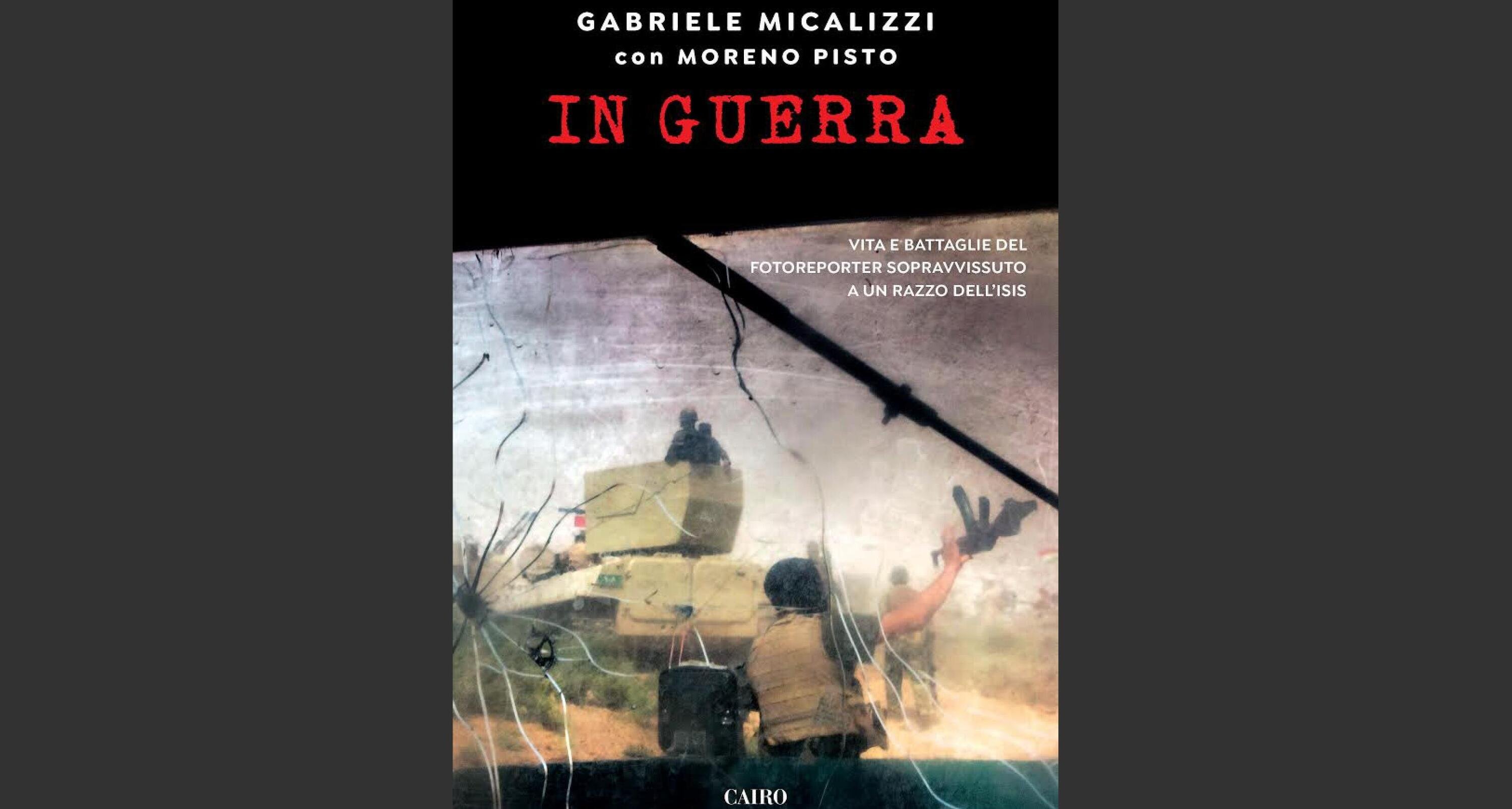 In guerra, di Gabriele Micalizzi e Moreno Pisto: professione fotoreporter