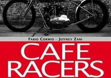 Libri per motociclisti: Cafe Racers. Moto speciali e anime ribelli tra Italia e Usa