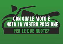 Con quale moto è nata la vostra passione per le due ruote? Adesso tocca a voi [SOCIAL GAME] 