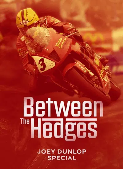 Between The Hedges - Joey Dunlop Special: un documentario da non perdere!